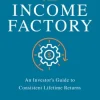 The Income Factory: An Investor’s Guide to Consistent Lifetime Returns