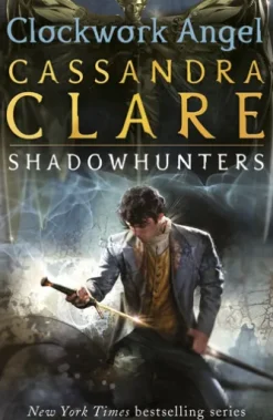 The Infernal Devices 1: Clockwork Angel