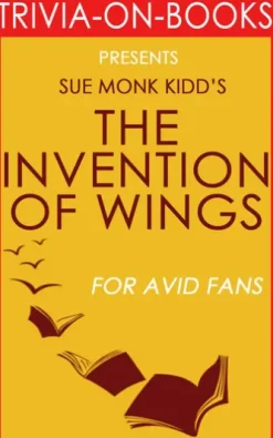 The Invention of Wings by Sue Monk Kidd (Trivia-on-Books)