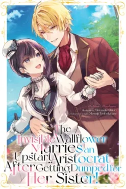 The Invisible Wallflower Marries an Upstart Aristocrat After Getting Dumped for Her Sister! Volume 1