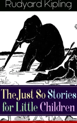The Just So Stories for Little Children (Illustrated)