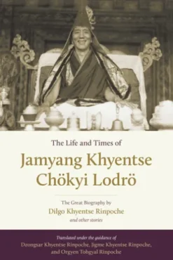 The Life and Times of Jamyang Khyentse Chökyi Lodrö