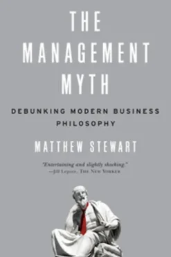 The Management Myth: Why the Experts Keep Getting it Wrong