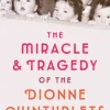 The Miracle & Tragedy of the Dionne Quintuplets