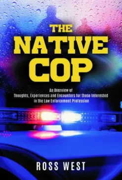 THE NATIVE COP: An Overview of the Thoughts, Experiences, and Encounters for Those Interested in the Law Enforcement Profession