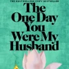 The One Day You Were My Husband