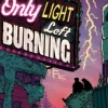 The Only Light Left Burning