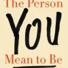 The Person You Mean to Be