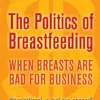 The Politics of Breastfeeding: when breasts are bad for business