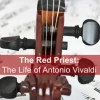 The Red Priest: The Life of Antonio Vivaldi