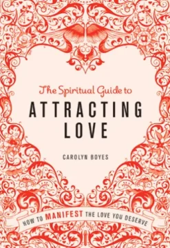 The Spiritual Guide to Attracting Love