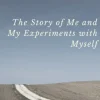 The Story of Me and My Experiments with Myself
