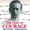 The Test Of Courage: Michel Thomas: A Biography Of The Holocaust Survivor And Nazi-Hunter By Christopher Robbins