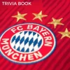 The Ultimate FC Bayern Munich Trivia Book