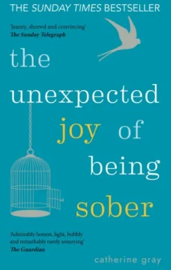 The Unexpected Joy of Being Sober
