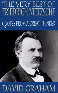 The Very Best of Friedrich Nietzsche: Quotes from a Great Thinker