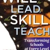 The Will to Lead,The Skill to Teach: Transforming Schools at Every Level