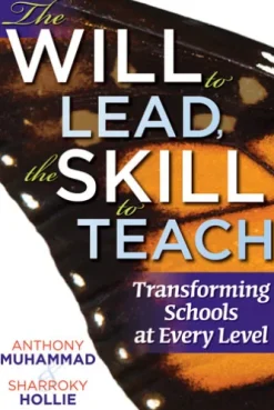 The Will to Lead,The Skill to Teach: Transforming Schools at Every Level