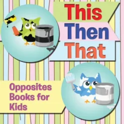 This Then That: Opposites Books for Kids