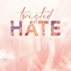 Twisted hate