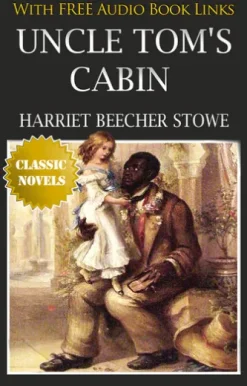 UNCLE TOM'S CABIN OR LIFE AMONG THE LOWLY Classic Novels: New Illustrated [Free Audio Links]