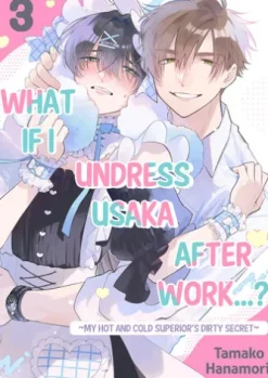 What if I Undress Usaka After Work...? ~My Hot and Cold Superior's Dirty Secret~