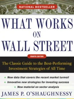 What Works on Wall Street, Fourth Edition: The Classic Guide to the Best-Performing Investment Strategies of All Time
