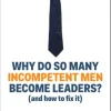 Why Do So Many Incompetent Men Become Leaders?