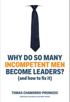 Why Do So Many Incompetent Men Become Leaders?