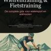 Wielrentraining & Fietstraining: De complete gids voor wielersport en wielrennen