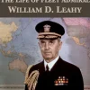 Witness to Power: The Life of Fleet Admiral William D. Leahy