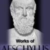 Works Of Aeschylus: Includes All Seven Tragedies: The Oresteia Trilogy, The Persians, Seven Against Thebes, The Suppliants And Prometheus Bound (Mobi Collected Works)