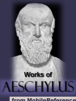 Works Of Aeschylus: Includes All Seven Tragedies: The Oresteia Trilogy, The Persians, Seven Against Thebes, The Suppliants And Prometheus Bound (Mobi Collected Works)
