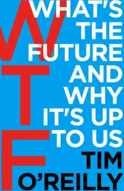 WTF?: What's the Future and Why It's Up to Us