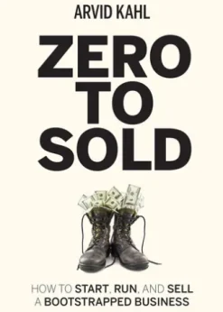 Zero to Sold: How to Start, Run, and Sell a Bootstrapped Business
